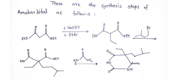 Solved These are the synthesis steps of follows: Amobarbital | Chegg.com