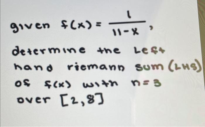 Solved given f(x)=11−x1, determine the Lest hand riemann sum | Chegg.com
