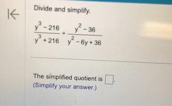 Solved Divide and simplify. y3+216y3−216+y2−6y+36y2−36 The | Chegg.com