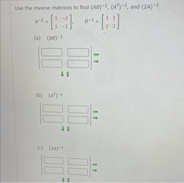 Solved Use The Inverse Matrices To Find (AB)-1, (AT)-1, And | Chegg.com