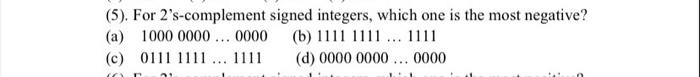 Solved (5). For 2's-complement signed integers, which one is | Chegg.com