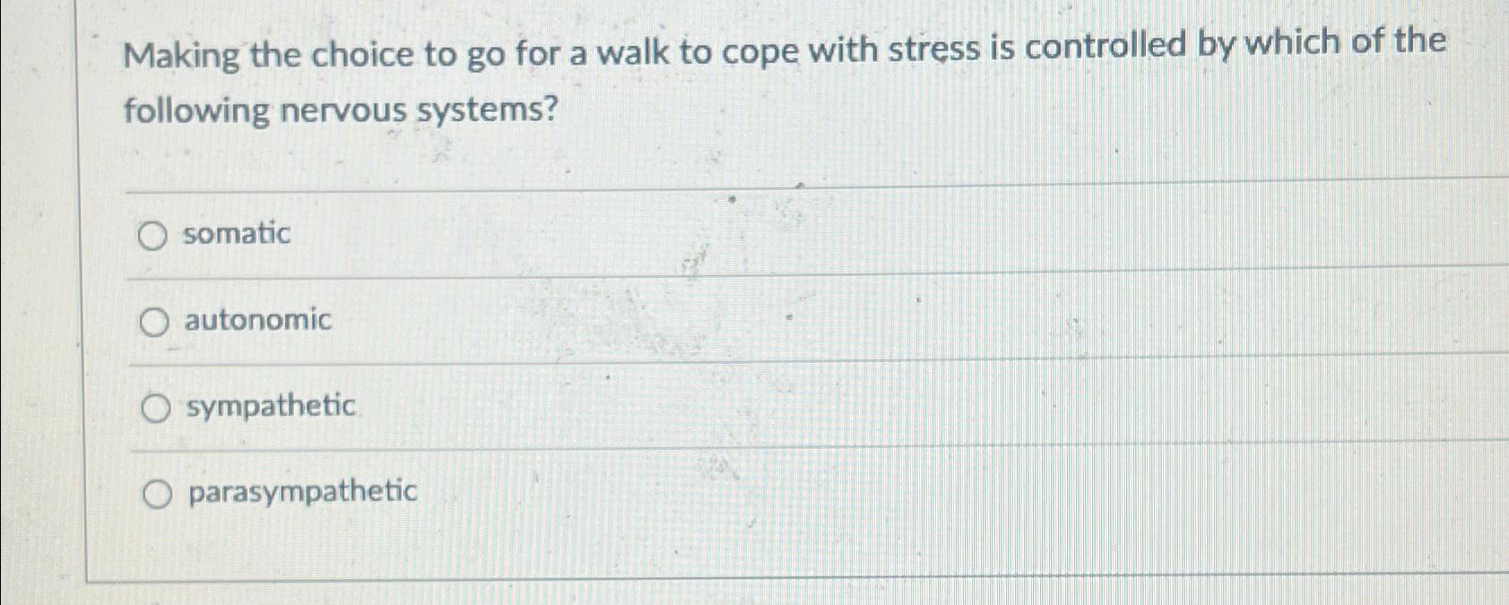 Solved Making the choice to go for a walk to cope with | Chegg.com