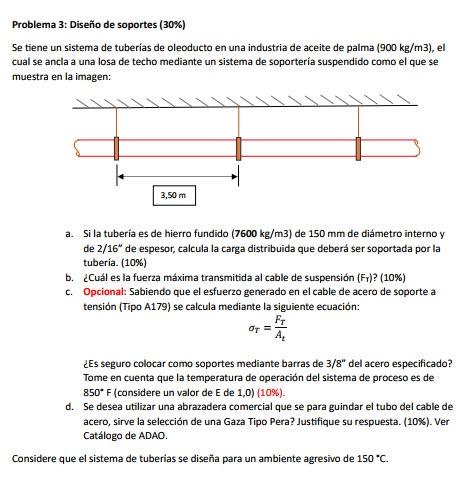 Problema 3: Diseño de soportes (30\%) Se tiene un sistema de tuberias de oleoducto en una industria de aceite de palma \( (90