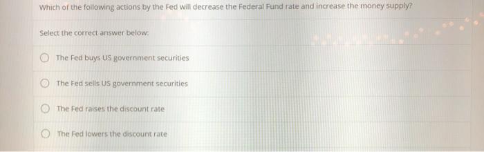 Solved Which Of The Following Actions By The Fed Will | Chegg.com