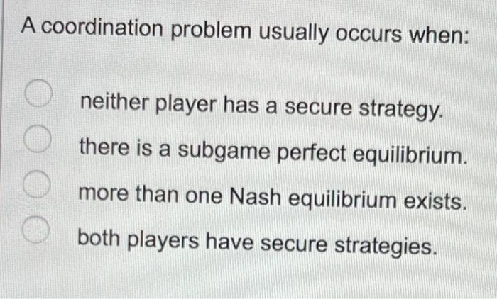 Solved A coordination problem usually occurs when: neither | Chegg.com
