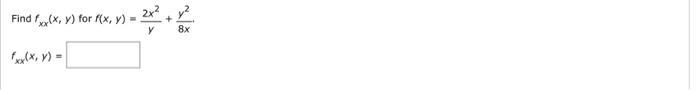 Find \( f_{x x}(x, y) \) for \( f(x, y)=\frac{2 x^{2}}{y}+\frac{y^{2}}{8 x} \) \[ f_{x x}(x, y)= \]