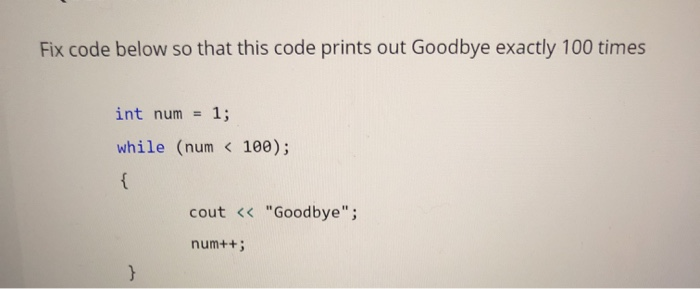 Solved Fix code below so that this code prints out Goodbye | Chegg.com