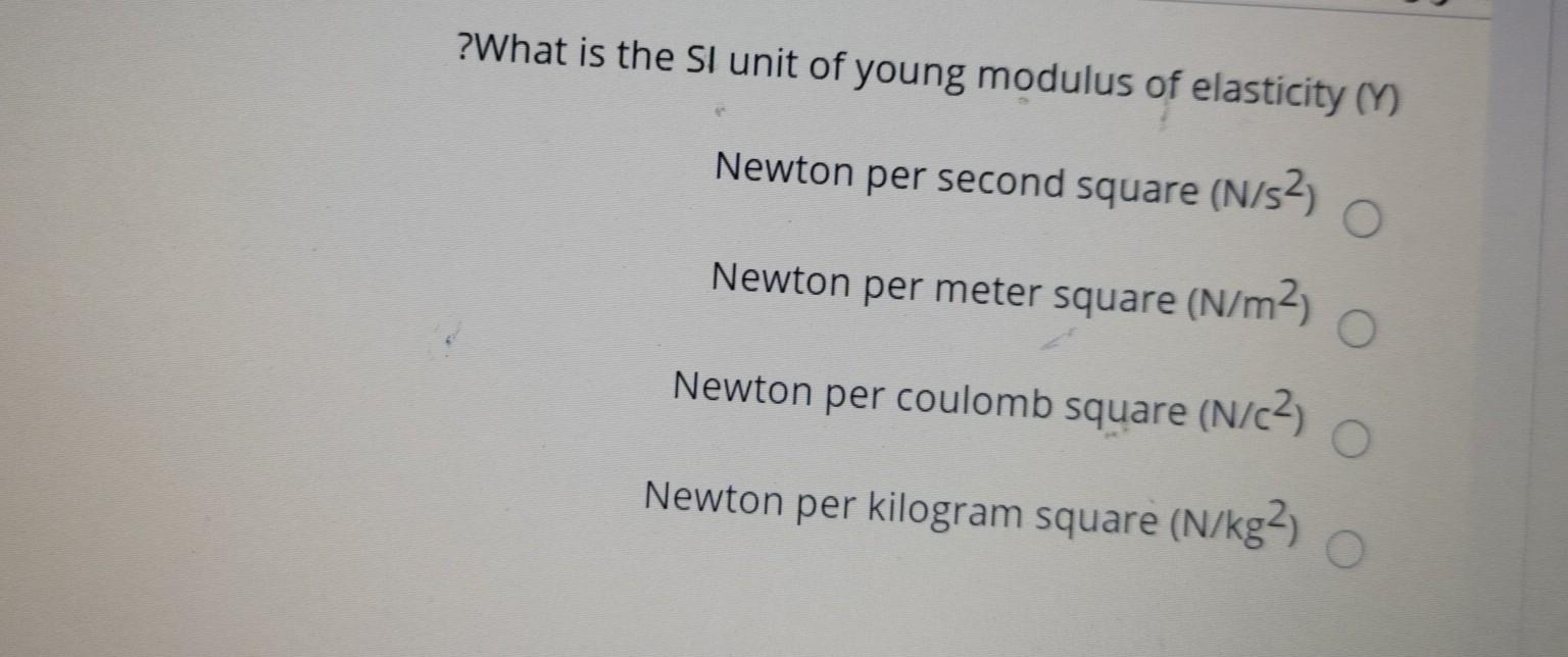 Solved ?What is the SI unit of young modulus of elasticity
