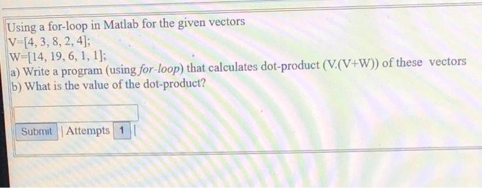 Solved Using a for-loop in Matlab for the given vectors | Chegg.com