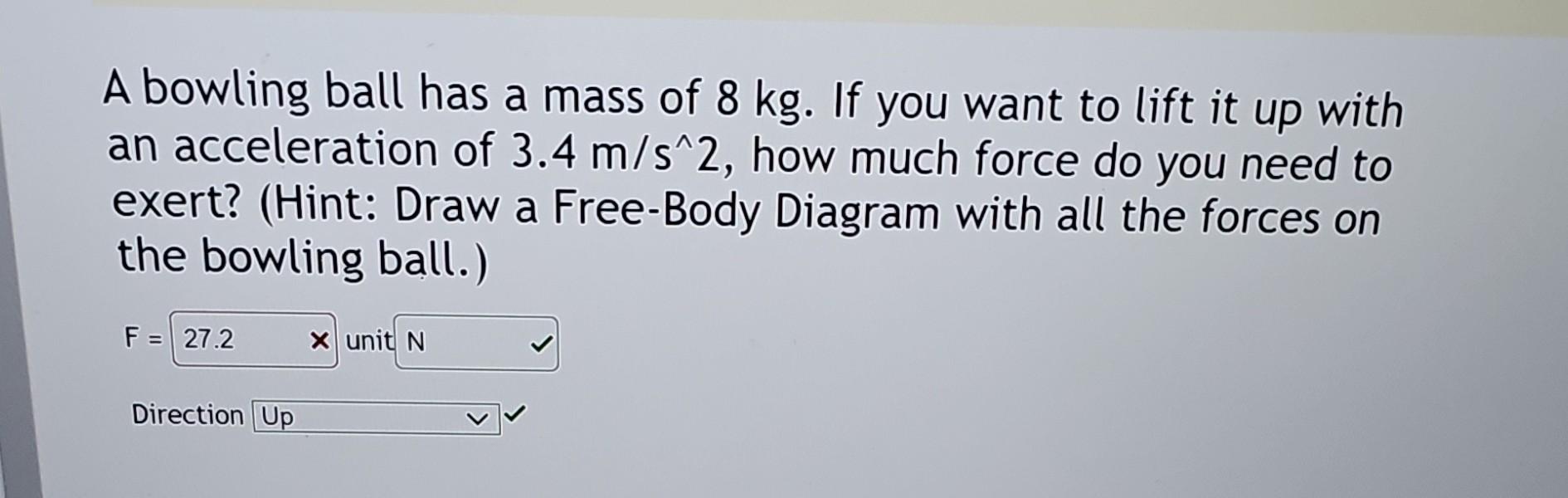 Solved A Bowling Ball Has A Mass Of 8 Kg. If You Want To | Chegg.com