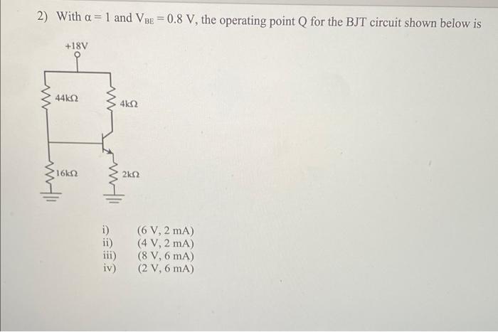 Solved 2) With a = 1 and VBe = 0.8 V, the operating point Q | Chegg.com