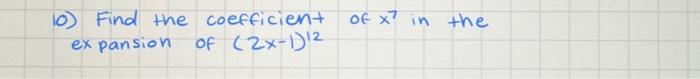 Solved 10) Find the coefficient of x7 in the expansion of | Chegg.com