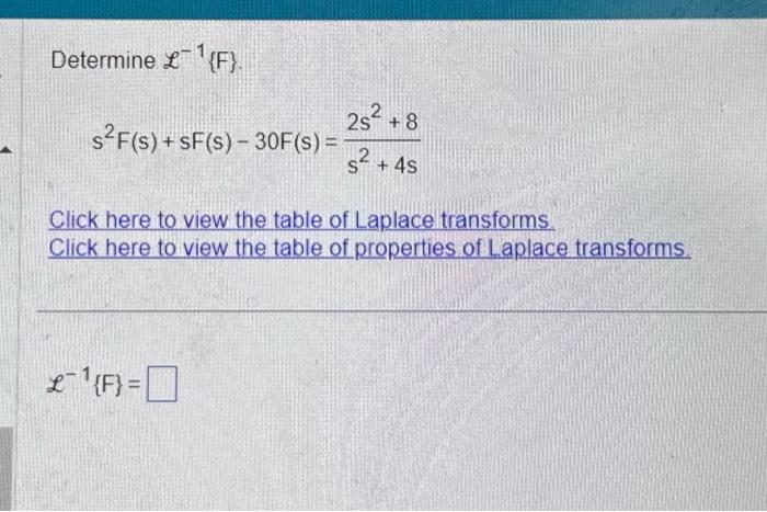 Solved Determine L−1{ F} s2F(s)+sF(s)−30F(s)=s2+4s2s2+8 | Chegg.com
