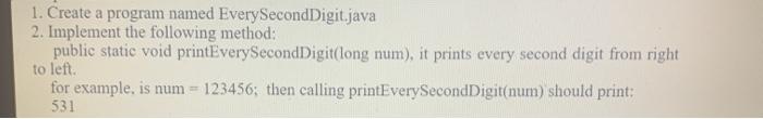Solved 1. Create a program named Every SecondDigit.java 2. | Chegg.com