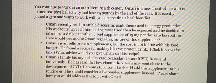 You continue to work in an outpatient health center. Omari is a new client whose aim is to increase physical activity and los