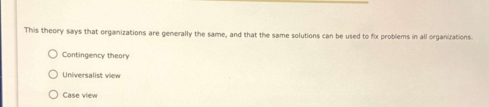 Solved This theory says that organizations are generally the | Chegg.com