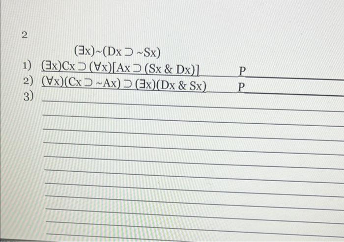 2 (3x)-(Dx ) ~Sx) 1) (3x)Cx) (Vx)[Ax ) (Sx & Dx)] 2) | Chegg.com