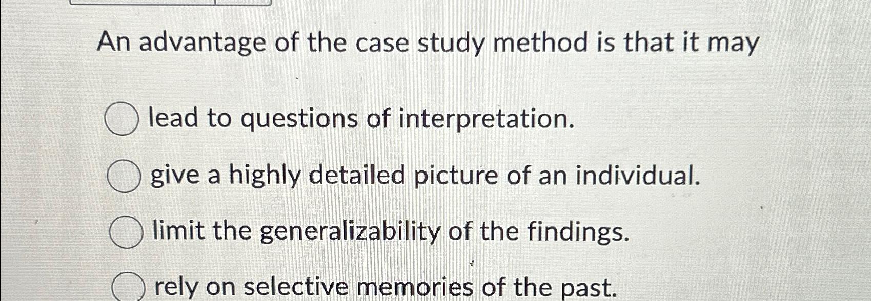 an advantage of the case study method is that it