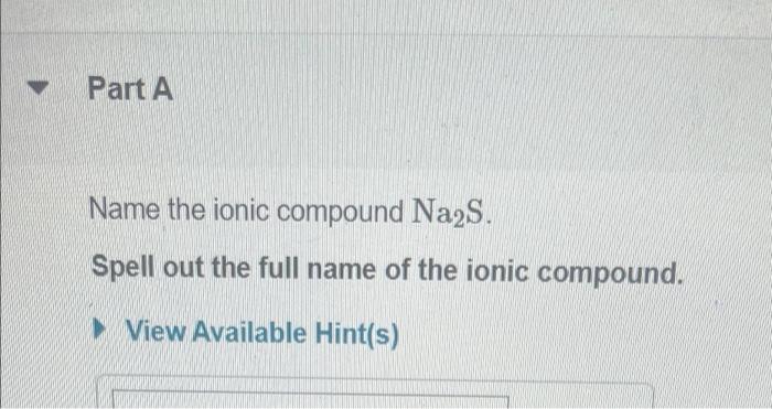 Solved Part A Name the ionic compound Na2S. Spell out the | Chegg.com