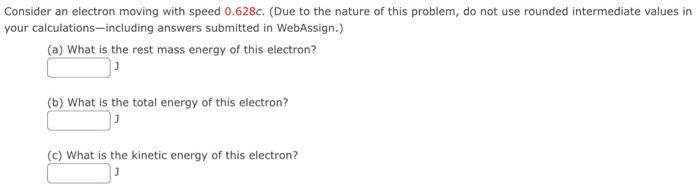 Solved Consider an electron moving with speed 0.628c. (Due | Chegg.com