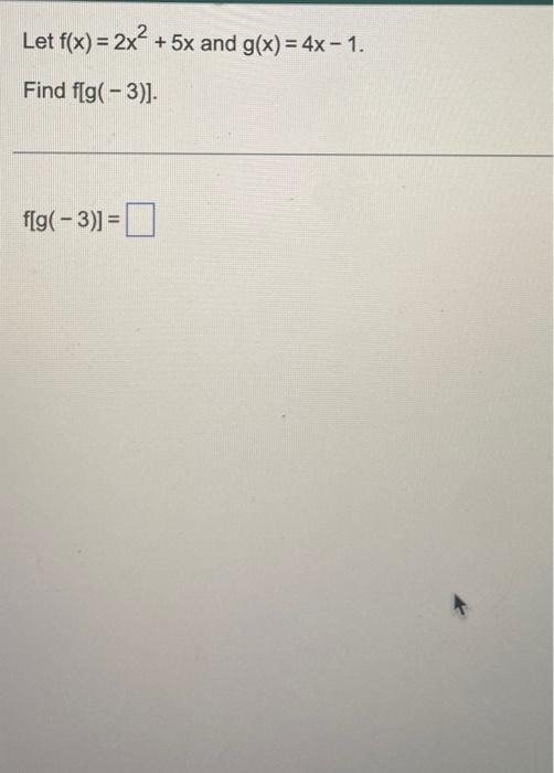 Solved Let F X 2x² 5x And G X 4x − 1 Find F[g 3 ]