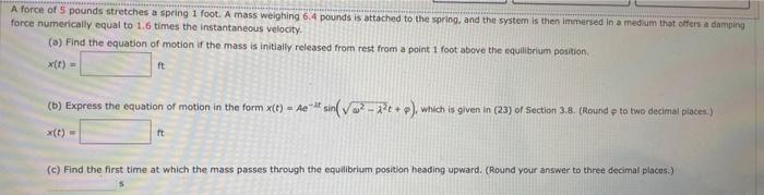 Solved force of 5 pounds stretches a spring 1 foot. A mass | Chegg.com