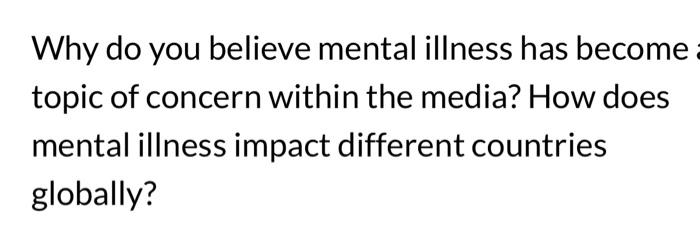 Solved Why do you believe mental illness has become topic of | Chegg.com