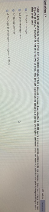 Solved Question 17 3.31 points (Cho) A project manager for a | Chegg.com