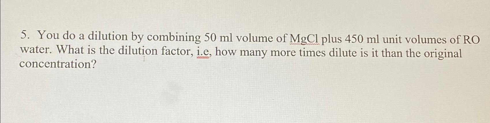 Solved You do a dilution by combining 50ml ﻿volume of MgCl | Chegg.com