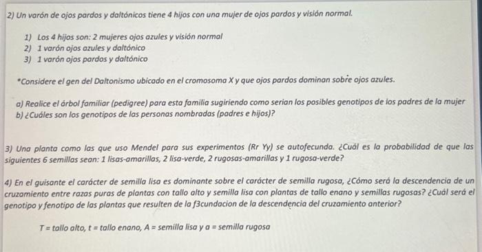 2) Un varón de ojos pardos y daltónicos tiene 4 hijos con una mujer de ojos pardos y visión normal. 1) Los 4 hijos son: 2 muj