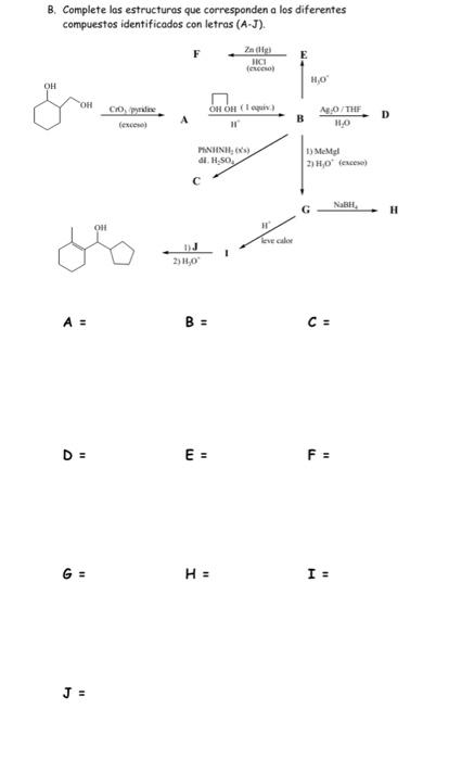 B. Complete las estructuras que corresponden a los diferentes compuestos identificados con letras (A-J). \( \frac{\text { CrO