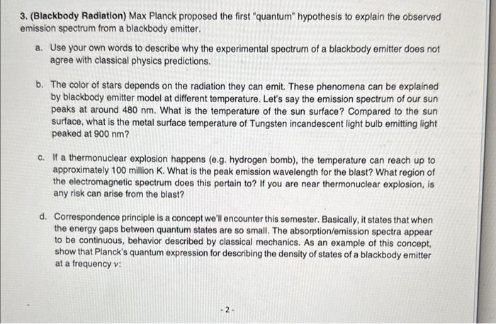 3. (Blackbody Radiation) Max Planck proposed the first quantum hypothesis to explain the observed emission spectrum from a 