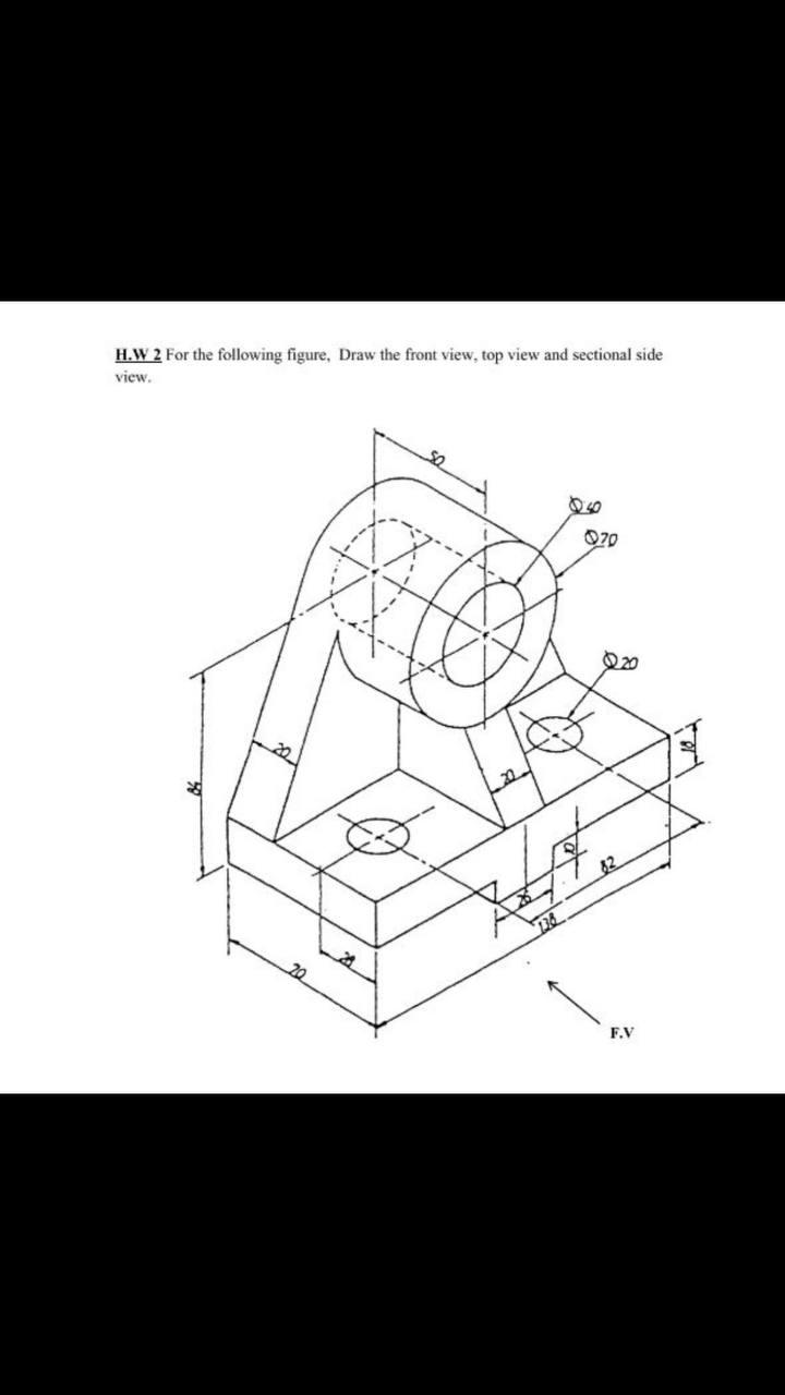 Solved H.W 2 For The Following Figure, Draw The Front View, | Chegg.com