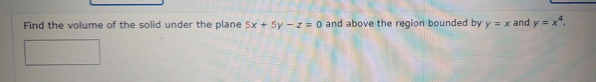 Solved Find the volume of the solid under the plane 5x + 5y | Chegg.com