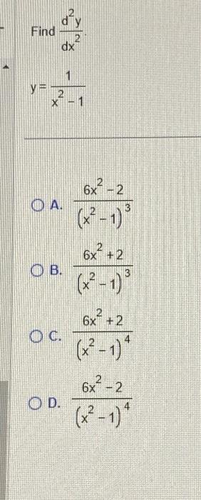 Find \( \frac{d^{2} y}{d x^{2}} \). \[ y=\frac{1}{x^{2}-1} \] A. \( \frac{6 x^{2}-2}{\left(x^{2}-1\right)^{3}} \) B. \( \frac