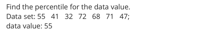 Solved Find the percentile for the data value. Data set: 55 | Chegg.com