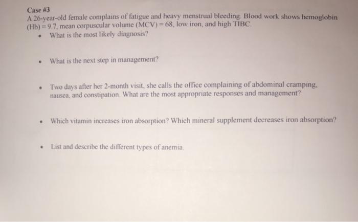 Solved Case #3 A 26-year-old female complains of fatigue and | Chegg.com