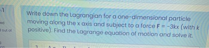 Solved 1 ed Write down the Lagrangian for a one-dimensional | Chegg.com