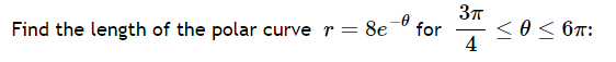 Solved Find The Length Of The Polar Curve R 8e θ ﻿for