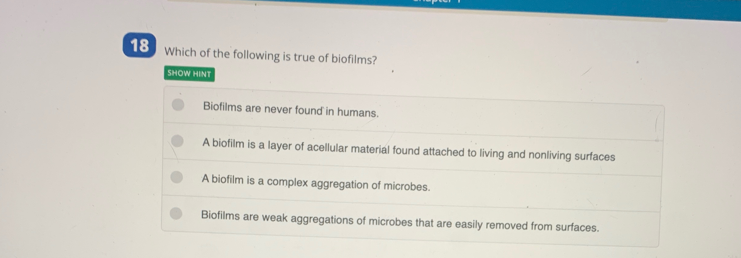 Solved 18 ﻿Which of the following is true of biofilms?SHOW