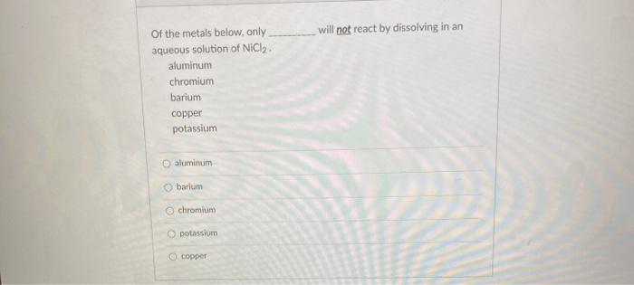Solved will not react by dissolving in an Of the metals | Chegg.com