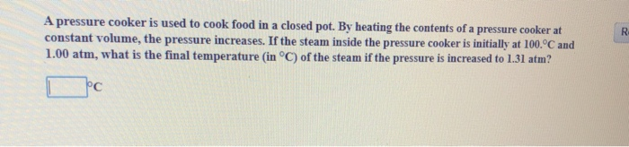 Solved A pressure cooker is used to cook food in a closed | Chegg.com