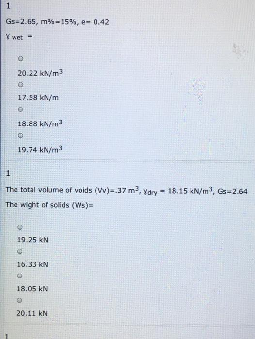 Solved 1 1 Gs=2.65, m%=15%, e= 0.42 Y wet = 20.22 kN/m3 | Chegg.com