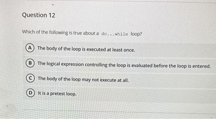 Solved Which of the following is true about a do... while | Chegg.com