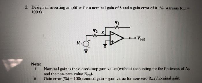Solved 2. Design an inverting amplifier for a nominal gain | Chegg.com