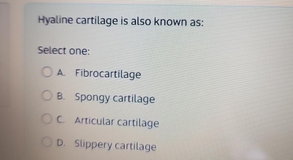 Solved Hyaline cartilage is also known as:Select one:A. Biology Diagrams