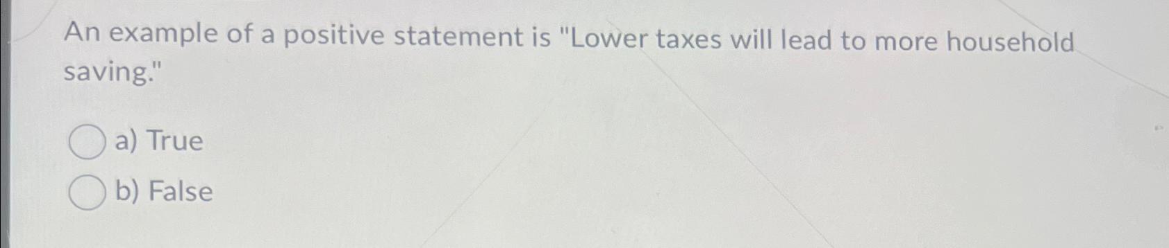 Solved An example of a positive statement is 