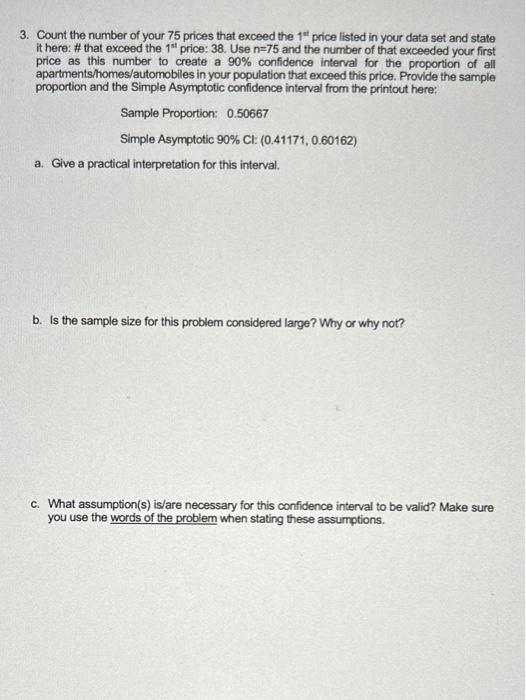 b. Is the sample size for this problem considered large? Why or why not?
c. What assumption(s) is/are necessary for this conf