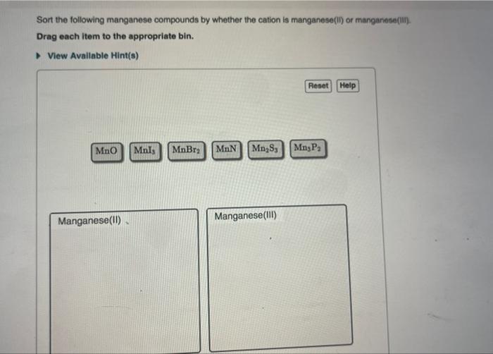 Sort the following manganese compounds by whether the cation is manganese(II) or manganese(iif). Drag each item to the approp