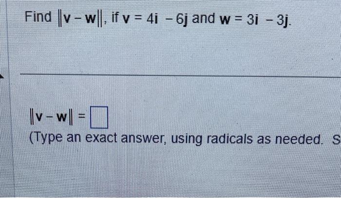 Solved Find ∥v−w∥ If V 4i−6j And W 3i−3j ∥v−w∥ Type An